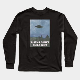 aliens didn't build shit Long Sleeve T-Shirt
